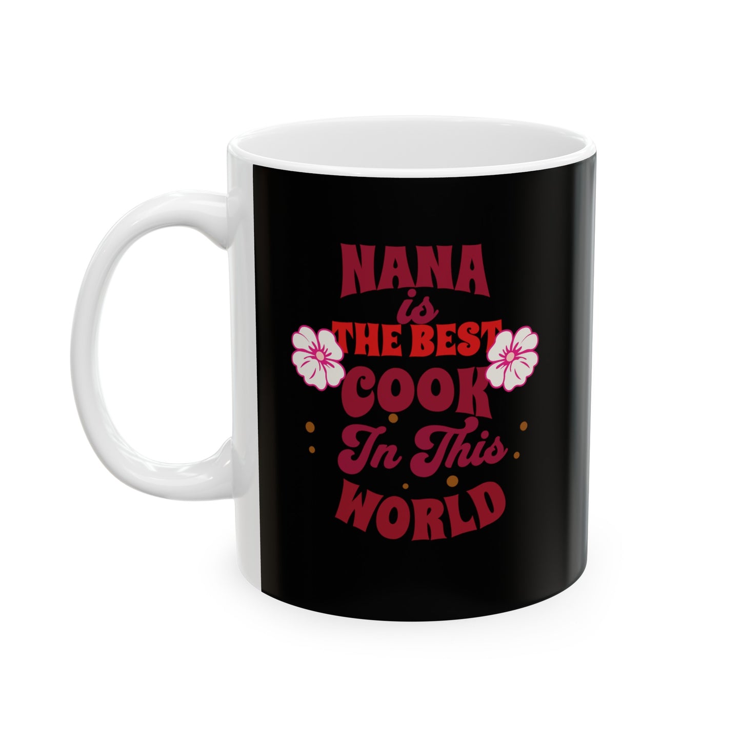 Ceramic Coffee or Tea Mug, Nana Best Cook Mug