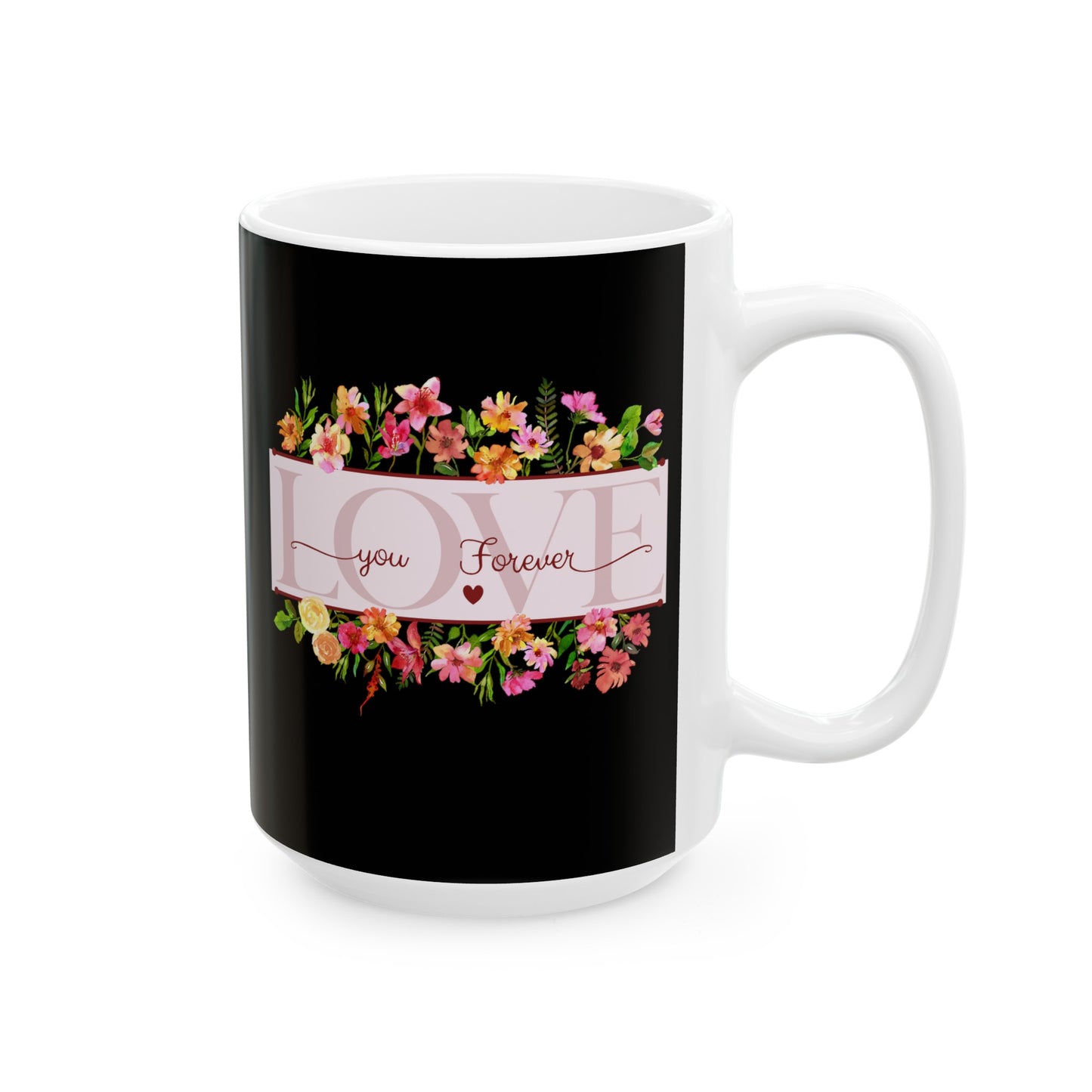 Ceramic Coffee or Tea Mug, Love You Forever Mug