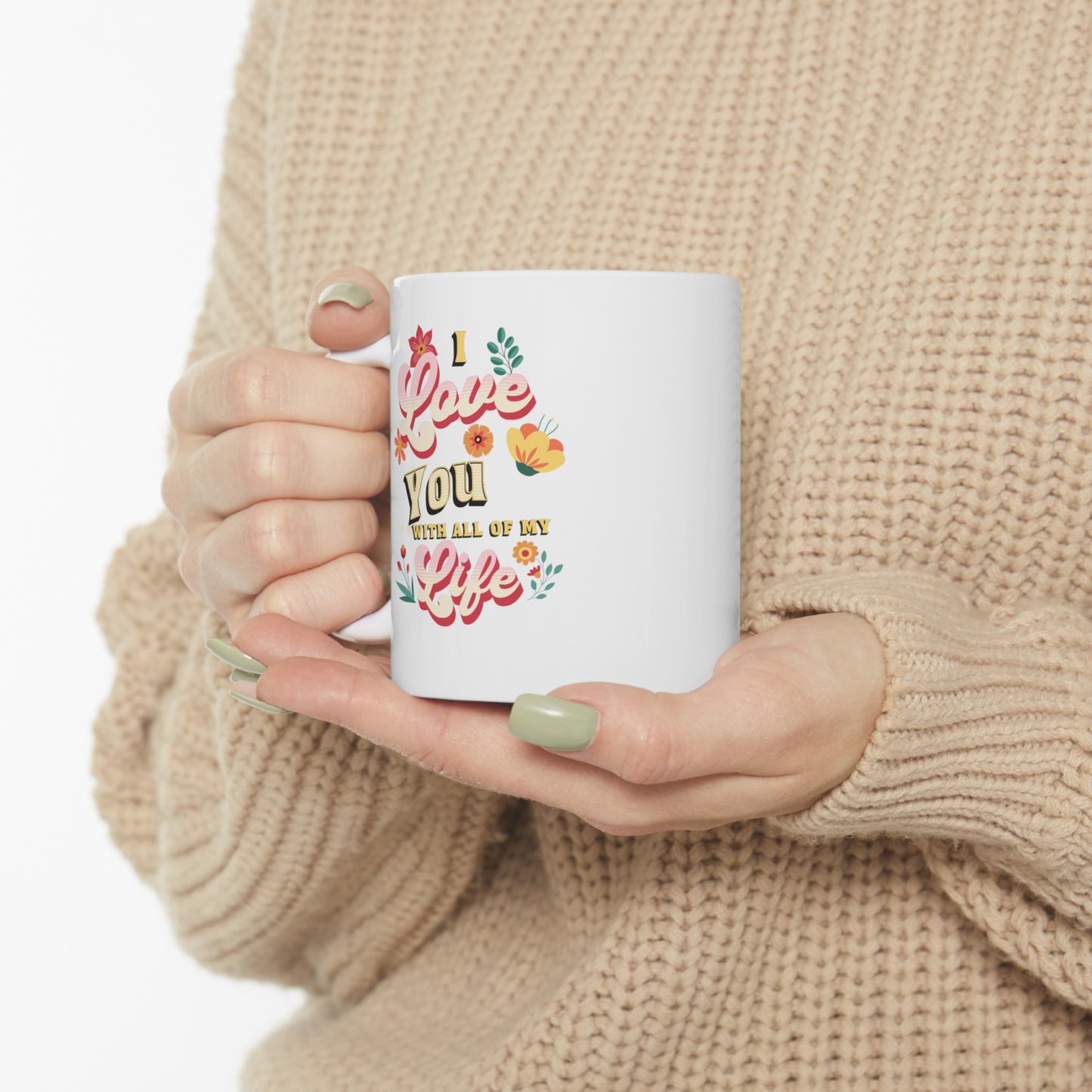 Ceramic Coffee or Tea Mug, Love You With All Of My Life