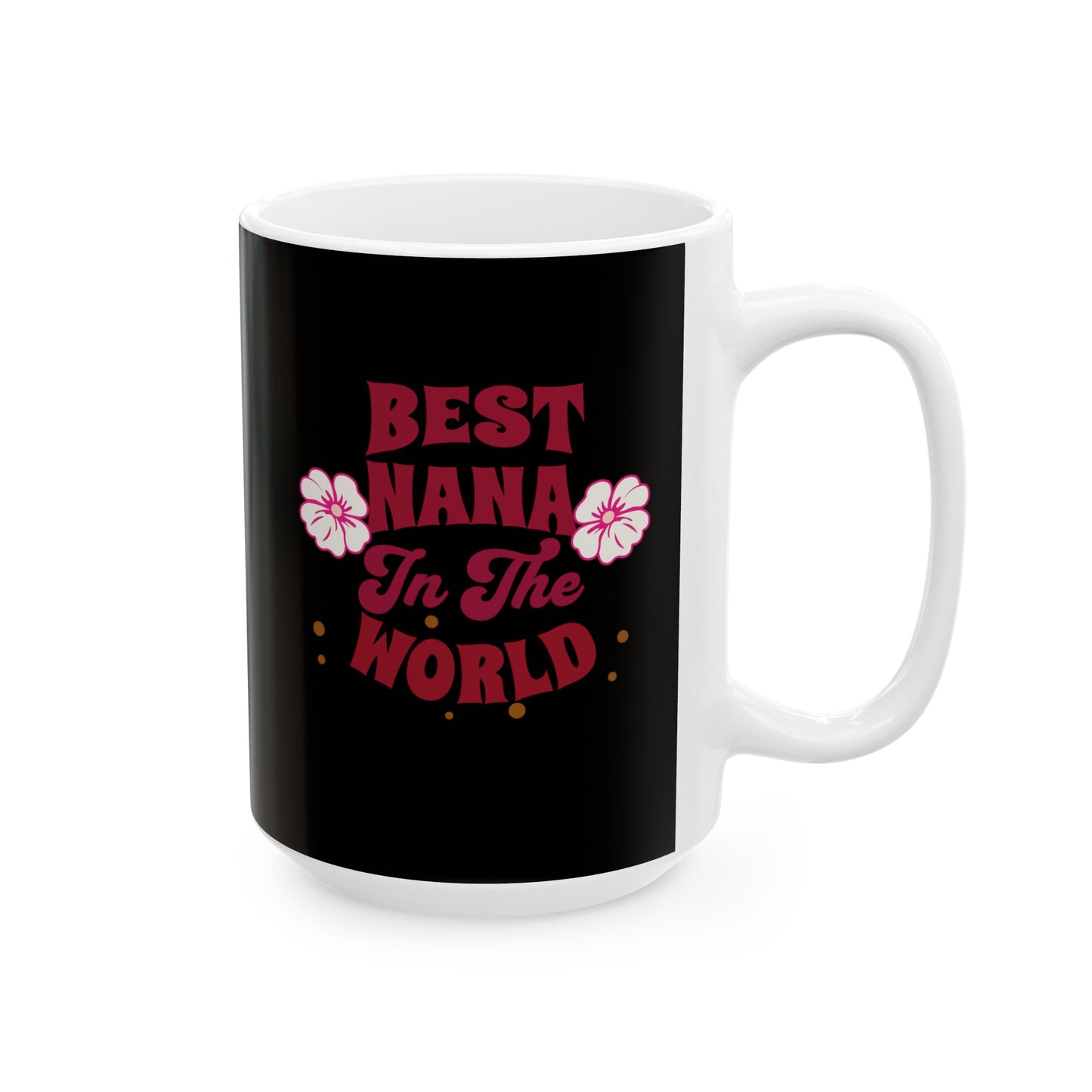 Ceramic Coffee or Tea Mug, Best Nana In The World Mug