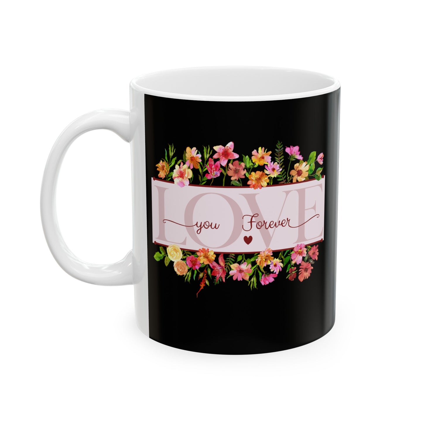 Ceramic Coffee or Tea Mug, Love You Forever Mug