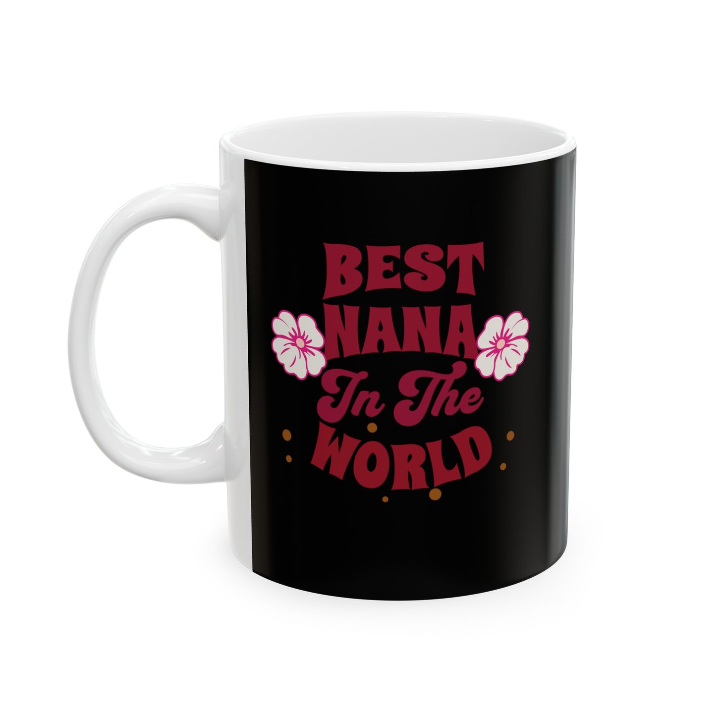 Ceramic Coffee or Tea Mug, Best Nana In The World Mug