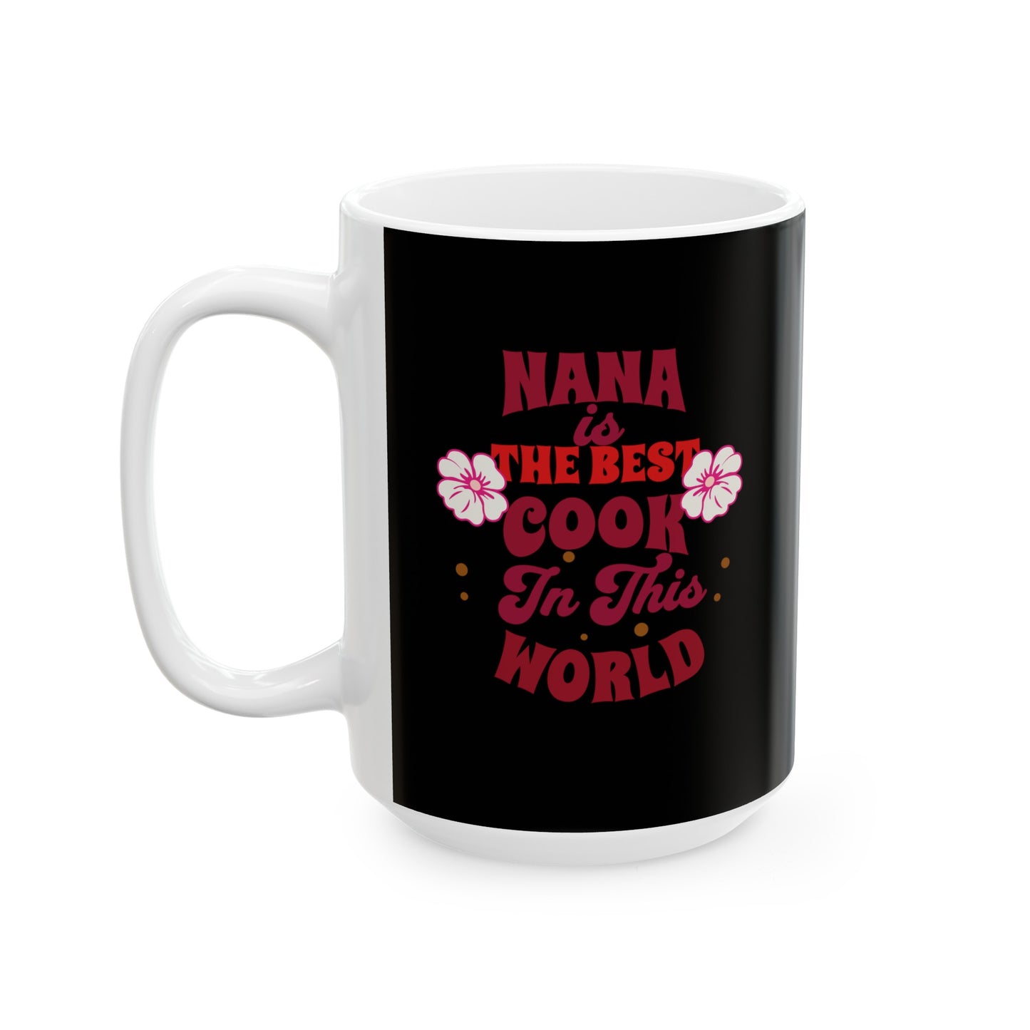 Ceramic Coffee or Tea Mug, Nana Best Cook Mug
