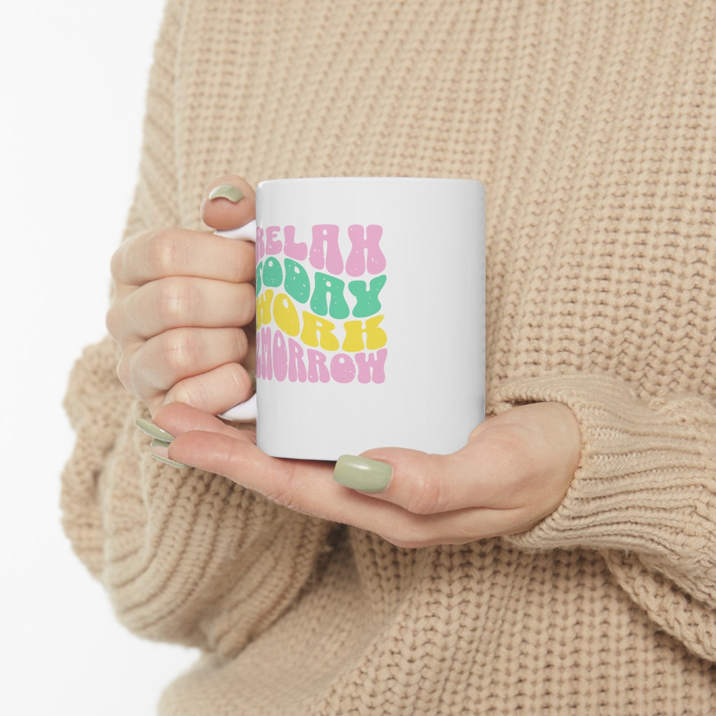 Ceramic Coffee or Tea Mug, Relax Today Work Tomorrow Mug