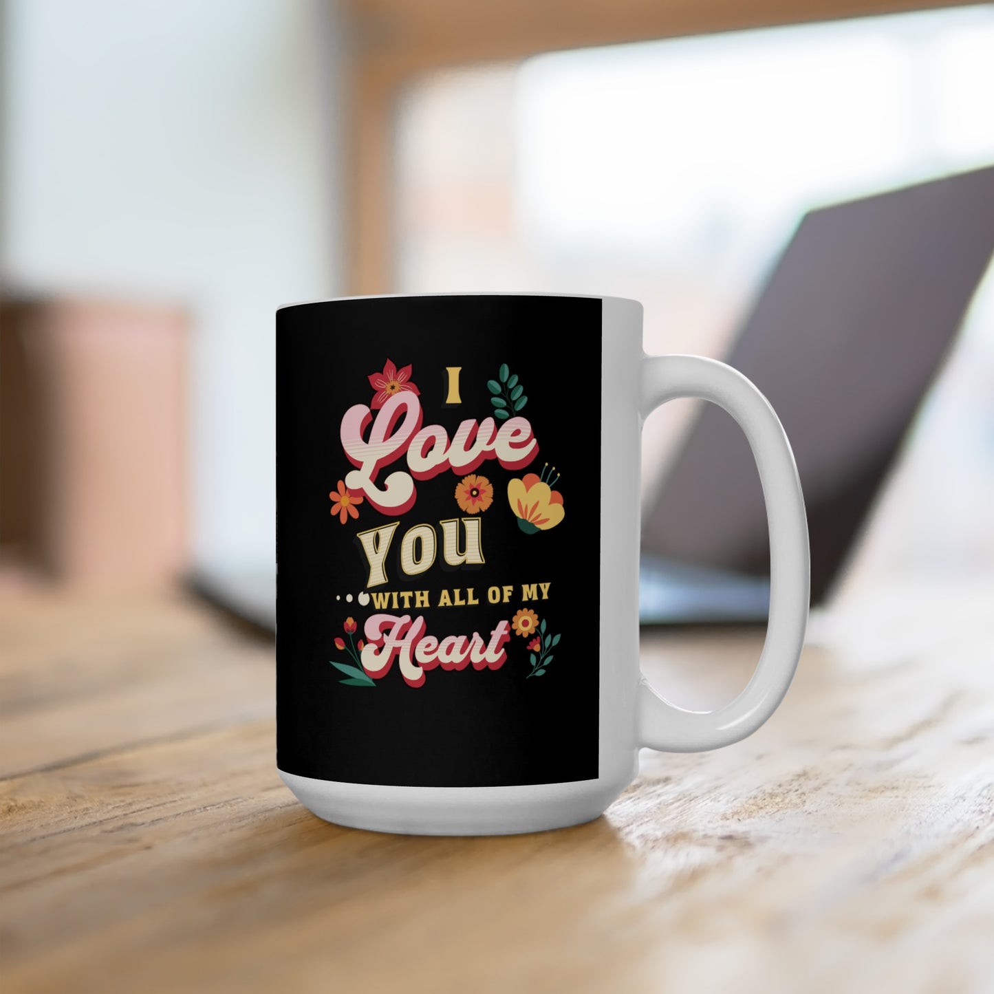 Ceramic Coffee or Tea Mug, Love You With All Of My Heart Mug
