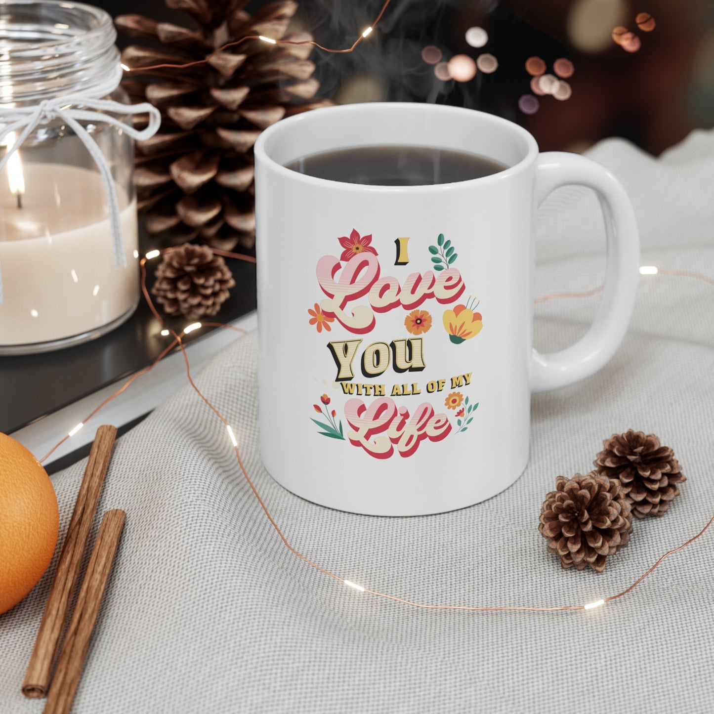 Ceramic Coffee or Tea Mug, Love You With All Of My Life