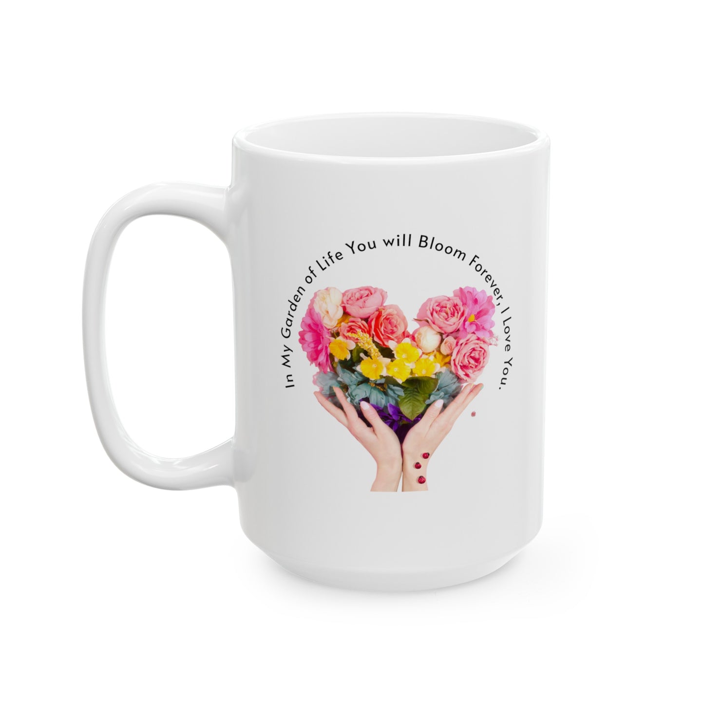 Ceramic Coffee or Tea Mug, You Will Bloom Forever Mug