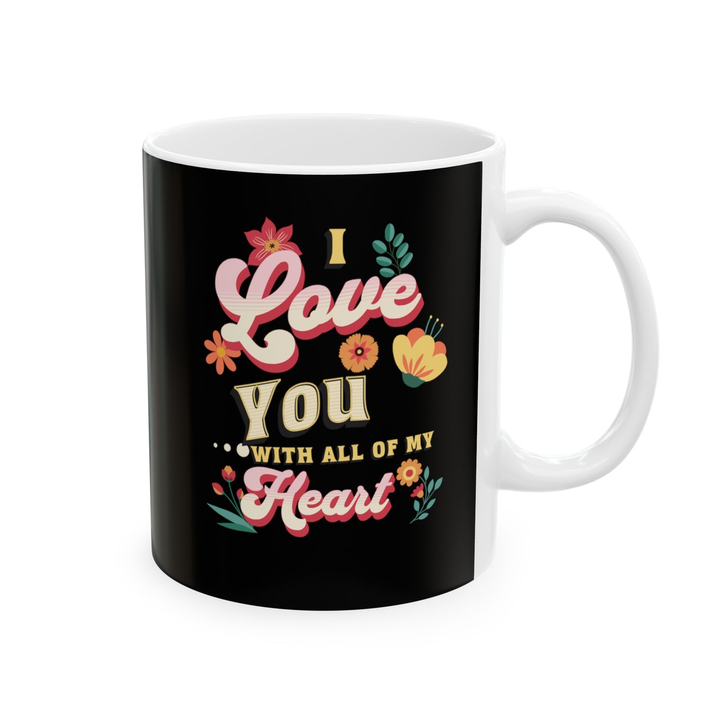Ceramic Coffee or Tea Mug, Love You With All Of My Heart Mug