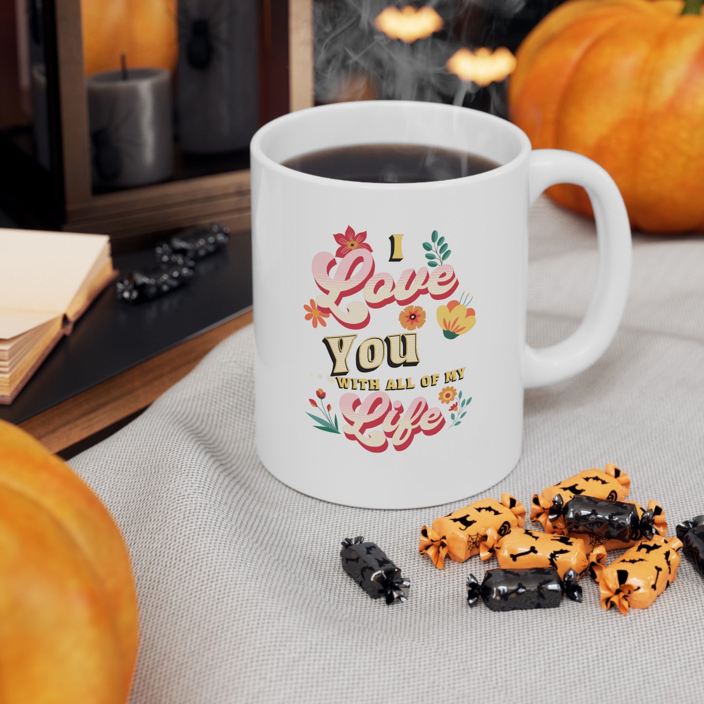 Ceramic Coffee or Tea Mug, Love You With All Of My Life