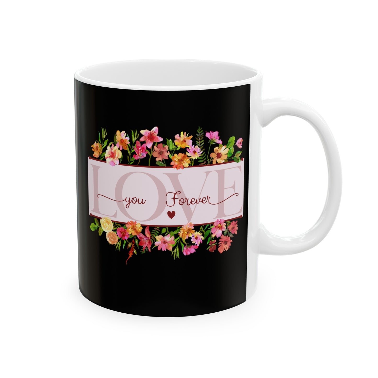 Ceramic Coffee or Tea Mug, Love You Forever Mug