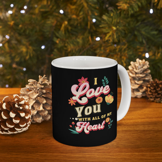 Ceramic Coffee or Tea Mug, Love You With All Of My Heart Mug