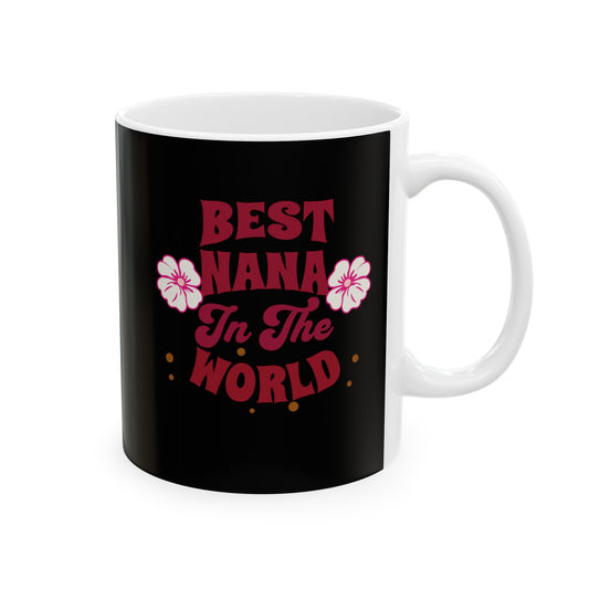 Ceramic Coffee or Tea Mug, Best Nana In The World Mug
