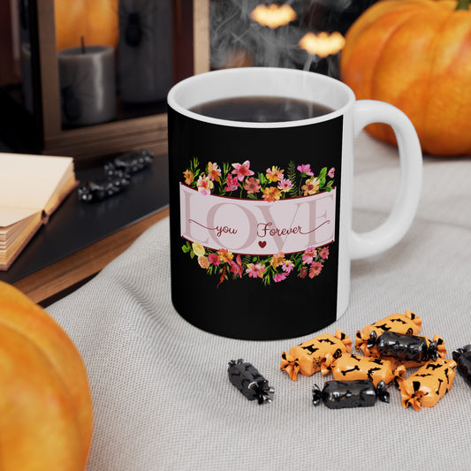 Ceramic Coffee or Tea Mug, Love You Forever Mug