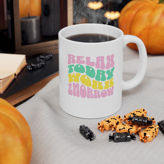 Ceramic Coffee or Tea Mug, Relax Today Work Tomorrow Mug