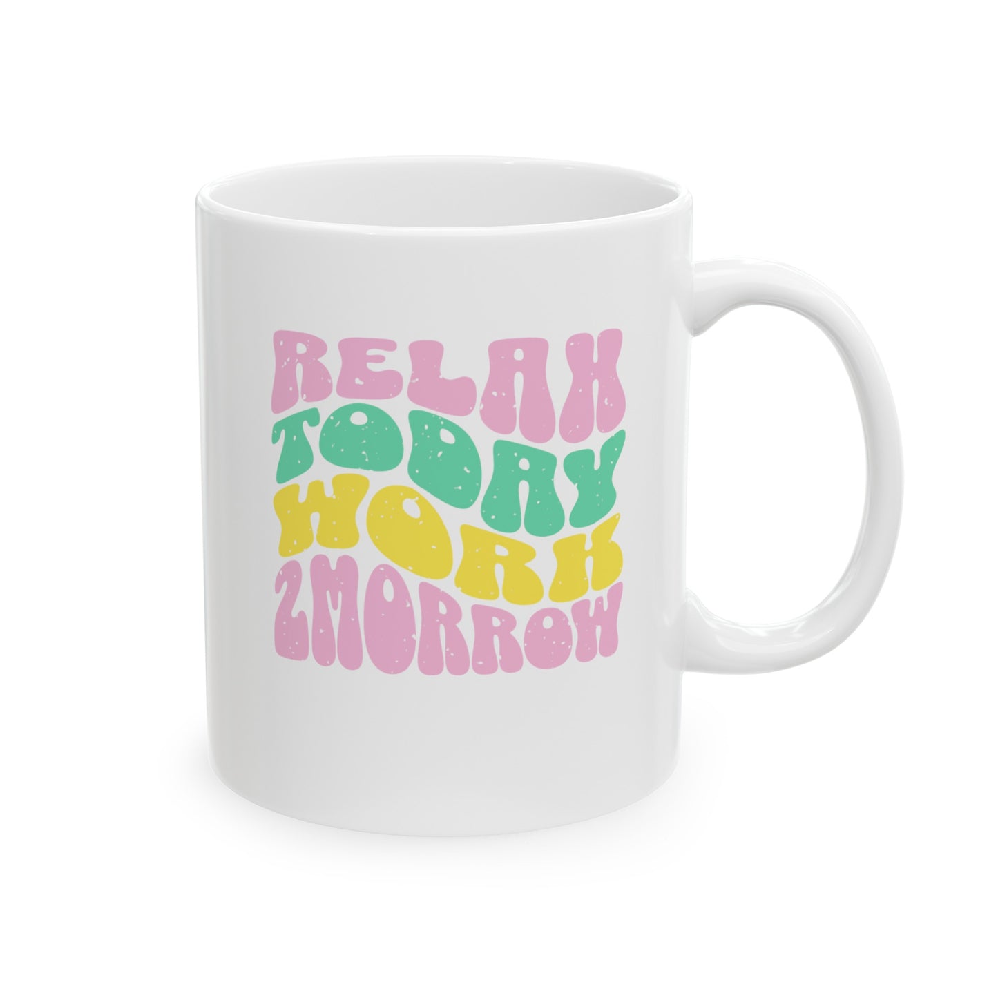 Ceramic Coffee or Tea Mug, Relax Today Work Tomorrow Mug